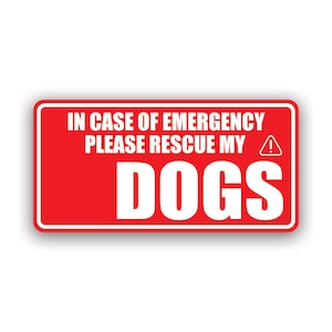 May include: Red rectangular sign with white text that reads "IN CASE OF EMERGENCY PLEASE RESCUE MY DOGS" with a white exclamation point symbol.