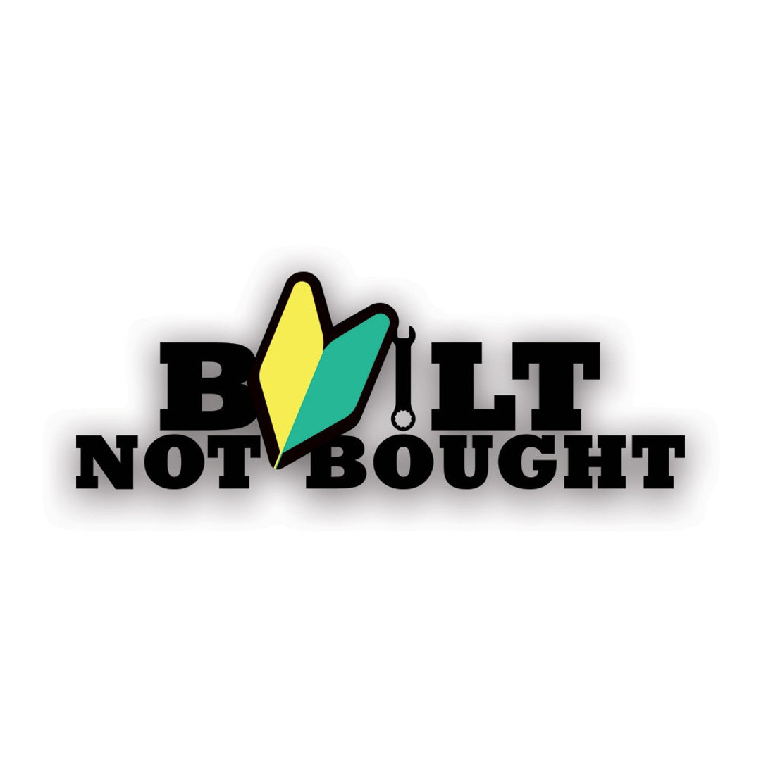Built Not Bought Sticker - Decal - American Made - UV Protected - Jdm ...