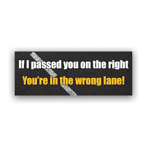 If I Passed You on the Right You&#39;re in the Wrong Lane Bumper Sticker - Decal - American Made - UV Protected - drivers education ed
