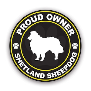 Proud Owner Shetland Sheepdog Sticker - Decal - American Made - UV Protected dog canine pet pride love home sheltie collie
