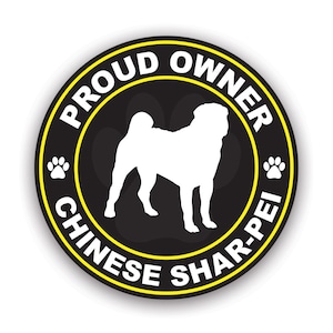 May include: A round sticker with a black background, a yellow border, and white text that reads "PROUD OWNER CHINESE SHAR-PEI." A white silhouette of a Shar-Pei dog is in the center, with paw prints on either side.