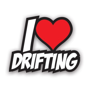 May include: A white graphic with the text "I love drifting" in a bold, black outlined font. A red heart with a black outline is in the middle of the "I" and the word "drifting".