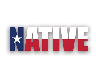 Texas Native Sticker - Decal - American Made - UV Protected tx pride raised born local