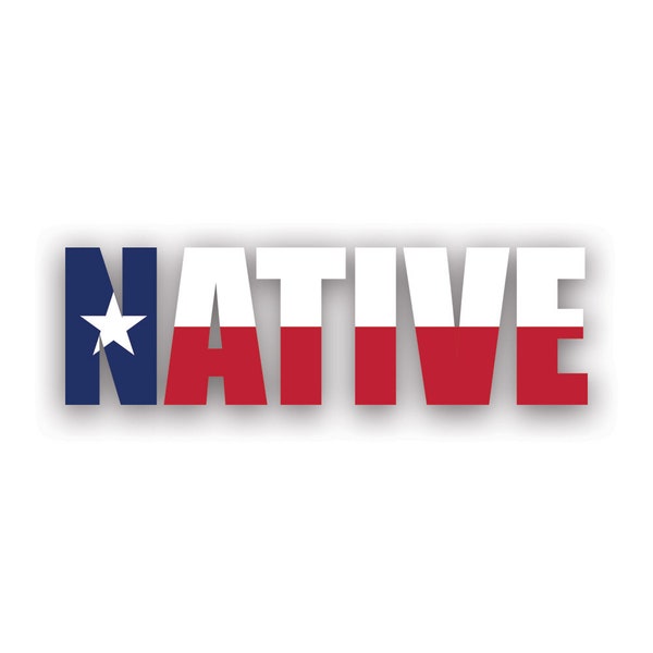 Texas Native Sticker - Decal - American Made - UV Protected tx pride raised born local