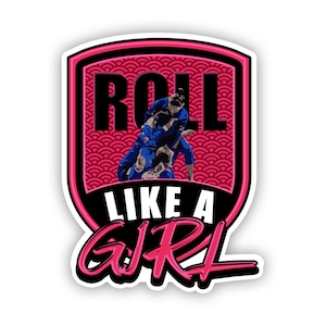 May include: A pink and black sticker with a graphic of two people in a jiu-jitsu match. The text "Roll Like A Girl" is written in a bold, stylized font.