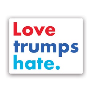 Love Trumps Hate Sticker - Decal - American Made - UV Protected - good vibes
