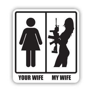 Your Wife My Hot Gun Wife Sticker - Decal - American Made - UV Protected 2a gun rights second amendment