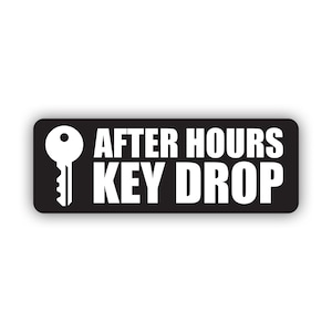 May include: Black and white sign with the text "AFTER HOURS KEY DROP" and a white key icon.