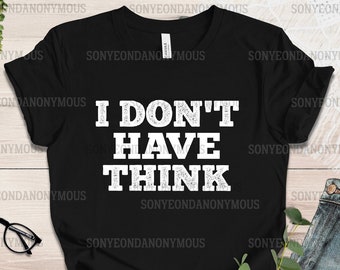 I Don't Have Think T-Shirt: Seokjin Jin Bias BTS Army Fan Merch