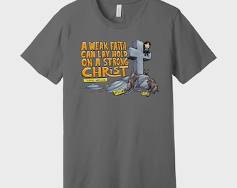 Camiseta de Thomas Watson "Fe débil, Cristo fuerte" RefToons
