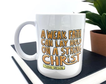 Taza de café de Thomas Watson con la frase «Fe débil, Cristo fuerte» – Regalo de teología reformada