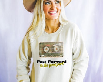 Fast Forward to the Good Part Cassette Tape, Retro 90's Vibes Sweatshirt, Made 90's Vintage Style T-Shirt, Born in the 90s, 90's Lover Shirt