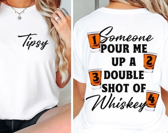 May include: White t-shirt with the text "Tipsy" on the front and "Someone pour me up a double shot of whiskey" with numbered shot glasses on the back.