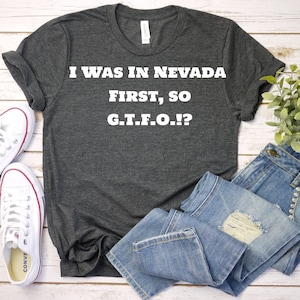 In Nevada First GTFO Funny Shirt, TShirt, Nevada Unisex T-Shirt, Nevada Men or Womens Tee, Nevada State Short Sleeve T Shirt