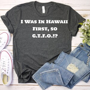 In Hawaii First GTFO Funny Shirt, TShirt, Hawaii Unisex T-Shirt, Hawaii Men or Womens Tee, Hawaii State T Shirt