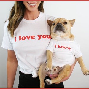 I Love You, I Know Matching Shirt Set - Favorite Funny Gift Dad Mom Frenchie French Bulldog Pet Cat Dog Jumper T-Shirt Best Friends BFFs