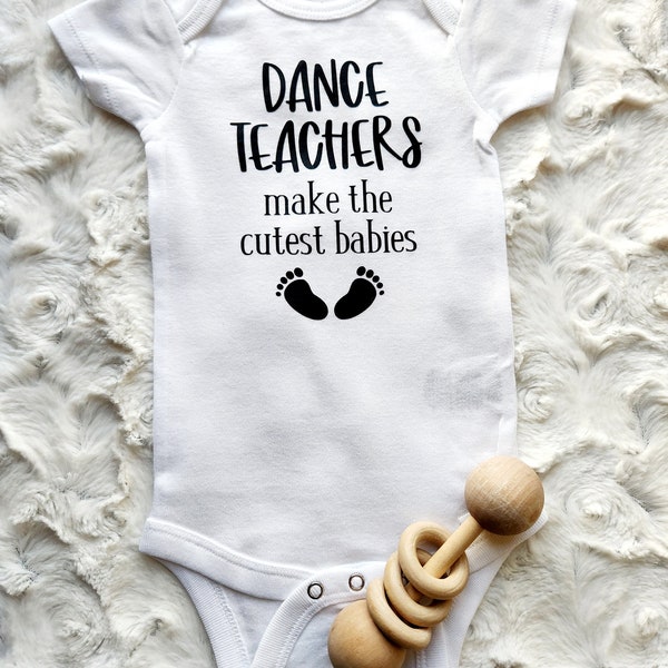 Custom Dance Teacher Onesie, Dance Teachers Make the Cutest Babies Onesie