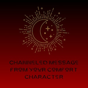 Channeled Message from your Comfort Character (10-14)