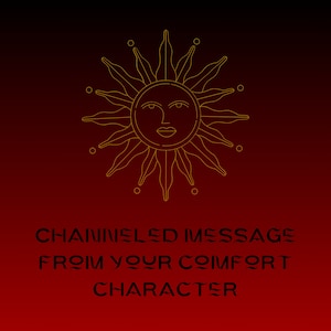 Channeled Message from your Comfort Character (4-8)