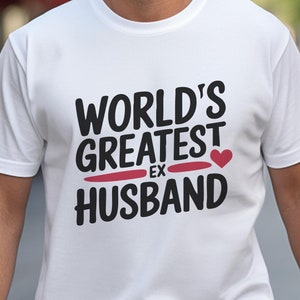 World's Greatest Ex-Husband T-Shirt. Funny Divorce Humor Tee World's Greatest Ex-Husband T-Shirt. Funny Divorce Humor Tee