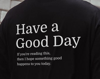 Good Day Shirt, Have a Good Day Gift idea, trendy shirts, aesthetic vsco positive vibes, positivity birthday wish, good vibe tshirt
