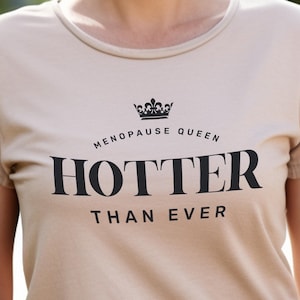 Menopause Queen Shirt, Hotter Than Ever Tee, Funny Menopause Gift for Women, 50th Birthday Shirt, Hot Flashes Humor T-Shirt