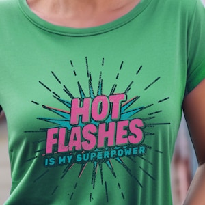 Hot Flashes is My Superpower, Funny Menopause T-shirt, Menopause gift Women&#39;s Health, Humorous Menopausal Tee, 50th birthday gift for women