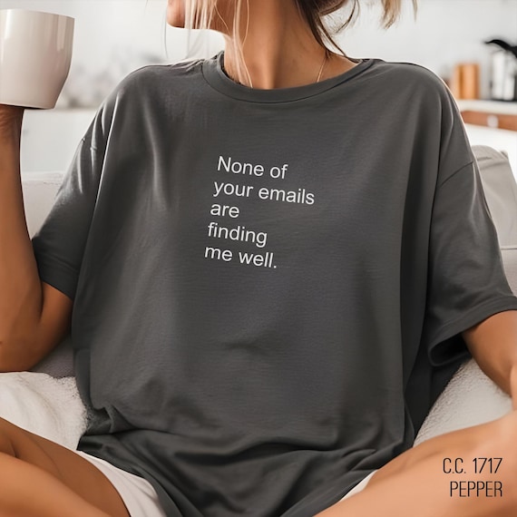 Funny Office Shirt, Emails correspondence Comfort colors Tee, coworker funny gift, secretary t-shirt, office humor, None of your emails are