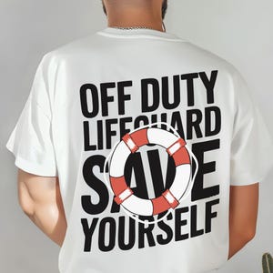 Off Duty Shirt, Funny Life Guard Tee, Lifeguard Funny Off Duty Lifeguard, Gift for Lifeguards, Best Lifeguard, Beach Rescue Back Print