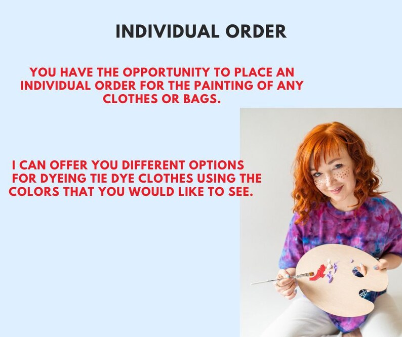 May include: A woman with red hair is holding a wooden paint palette with colorful paint on it. She is wearing a purple tie-dye shirt and is smiling. The text on the image reads "INDIVIDUAL ORDER", "YOU HAVE THE OPPORTUNITY TO PLACE AN INDIVIDUAL ORDER FOR THE PAINTING OF ANY CLOTHES OR BAGS." and "I CAN OFFER YOU DIFFERENT OPTIONS FOR DYEING TIE DYE CLOTHES USING THE COLORS THAT YOU WOULD LIKE TO SEE."