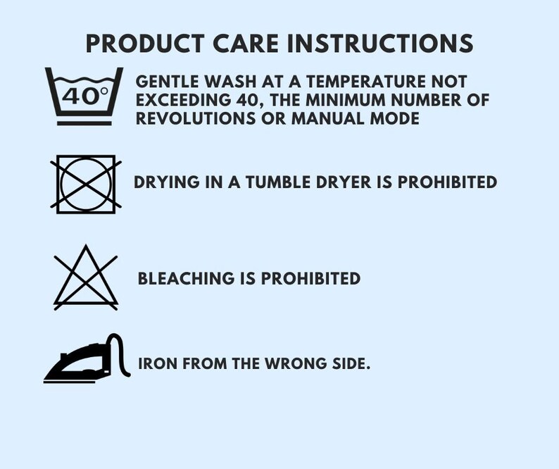 May include: Product care instructions with icons. Gentle wash at a temperature not exceeding 40 degrees, do not tumble dry, do not bleach, iron from the wrong side.