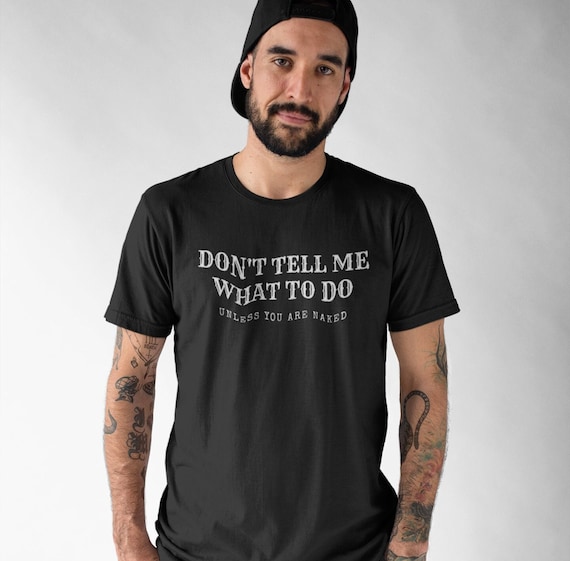 Don't Tell Me What To Do Unless You Are Naked Shirt Sex Gift Don't Tell Me What To Do Unless You Are Naked Shirt Sex Gift