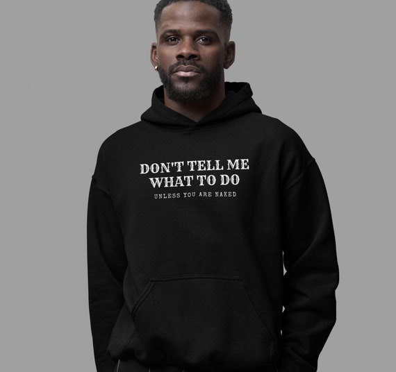 Don't Tell Me What To Do Unless You Are Naked Shirt Sex Gift Don't Tell Me What To Do Unless You Are Naked Shirt Sex Gift