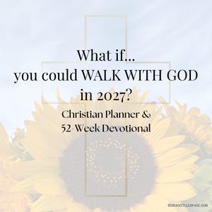 May include: A Christian planner and 52-week devotional featuring a large yellow sunflower in the background. The text reads: What if... you could WALK WITH GOD in 2027? Christian Planner & 52-Week Devotional. A thin gold cross outline is centered.