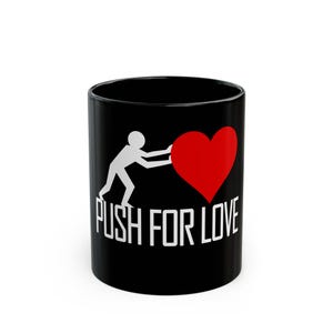 Black Mug: Push for Love Coffee Cup, Gift for Couples, Romantic Tea Mug, Valentines Day Decor, Cute Present for Him/Her