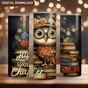 Book Tumbler Wrap PNG Just One More Chapter Sublimation Tumbler Design Owl Tumber PNG Senior 2024 Tumbler Graduate Bookworm Gift Digital