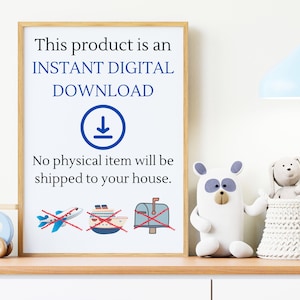 May include: A framed digital download sign with the text "This product is an INSTANT DIGITAL DOWNLOAD" and a downward pointing arrow. The sign also includes the text "No physical item will be shipped to your house." and four icons of a plane, a cruise ship, a mailbox, and a car with red lines through them.