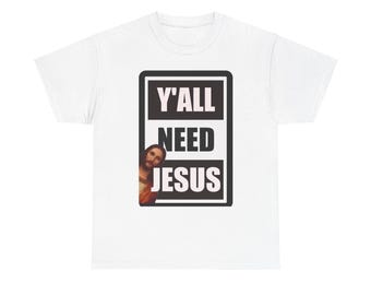 Ya'll Need Jesus T-Shirt, Funny Christian Gift