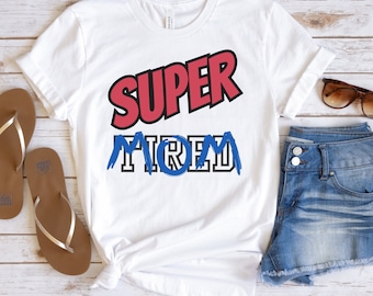 Super Mom T-shirt, Super Tired Shirt, Mother's Day Shirts, Unisex Adult Tshirts,