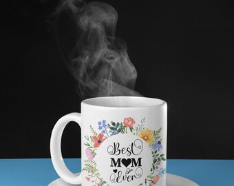 Floral Best Mom Ever, Mothers Day Gift, Mom Love, 11oz ceramic white coffee mug
