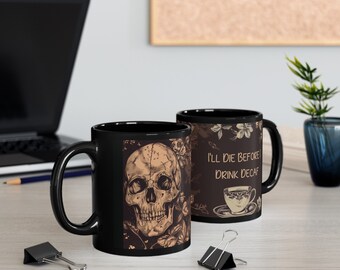 I'll Die Before I Drink Decaf, Vintage Floral Skull Coffee Cup, Completely Caffeinated 11oz Black Ceramic Coffee Mug