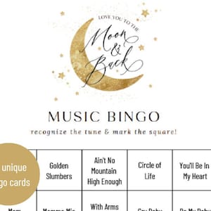 May include: A bingo card game featuring a gold crescent moon and stars graphic. The title is "Love You to the Moon & Back" and the game is called "Music Bingo". The game instructions are "Recognize the tune & mark the square!" There are 50 unique bingo cards. The bingo card squares include song titles such as "Golden Slumbers", "Ain't No Mountain High Enough", "Circle of Life", and "You'll Be In My Heart".