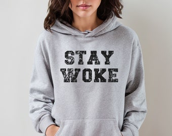 Stay Woke Shirts Sweatshirts and Hoodies for Political Activist, Social Justice Gifts for Liberal Leftist, Vote TShirt, Protest Hoodie