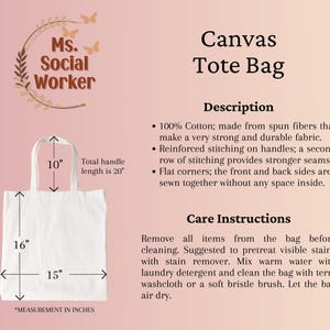 May include: White canvas tote bag with black text that reads "Ms. Social Worker" and "Canvas Tote Bag". The bag measures 16 inches wide, 15 inches long, and has 10 inch handles. The total handle length is 20 inches.