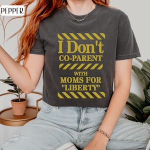 Stop Moms for Liberty Shirt, Social Justice TShirt, Political Tee or Gift, Liberal Activist T-Shirt, I Don&#39;t Co-Parent, Comfort Colors