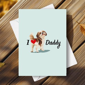 Tarjeta divertida para el Día del Padre con un Shih Tzu. Saludo de feliz día del padre de un perro. Regalo "Amo a papá" para papá. Shih Tzu feliz con un trasero grande.
