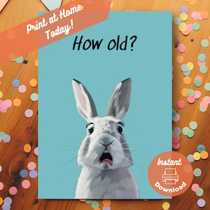 Printable Funny Rabbit Birthday Card, Instant Download, Print at Home Card, How Old Surprised Teasing Aging Humorous Joke Bunny Greeting