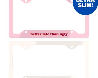 Better Late Than Ugly Metal License Plate Frame Holder, Funny Girly Car Tag Accessory, Joke Gift For New Driver, Bumper Decor Gen Z Present