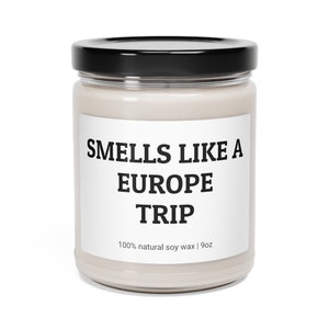 Smells Like A Europe Trip, Funny Candle, Family Trip, Birthday Gift, Friend Gift, Europe Trip, Europe Vacation