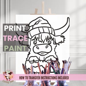 May include: A black and white line drawing of a Highland cow wearing a winter hat. The image is on a white canvas with the words "PRINT TRACE PAINT" and "HOW TO TRANSFER INSTRUCTIONS INCLUDED" at the bottom.